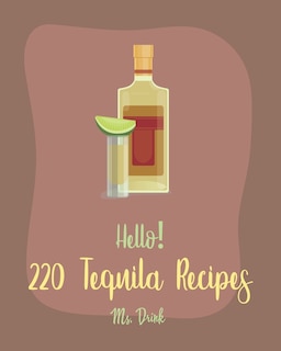 Front cover_Hello! 220 Tequila Recipes