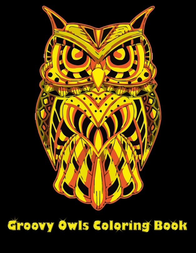 Groovy Owls Coloring Book: Best Adult Coloring Book with Cute Owl Portraits, Fun Owl Designs, interested 50+ unique design every one must loved it