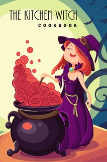 The Kitchen Witch Cookbook: 6x9 Witches Cookbook with 100 Recipes Pages - Natural Remedies, Seasonal Recipes, Spells, and Rituals for All Seasons, Halloween, Holidays and Pegan Festivals - Perfect Gift Idea for Baking Lovers and Cooking Enthusiasts