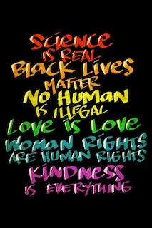 Couverture_Science Is Real Black Lives Matter No Human Is Illegal Love Is Love Women Rights Are Human Rights Kindsness Is Everything
