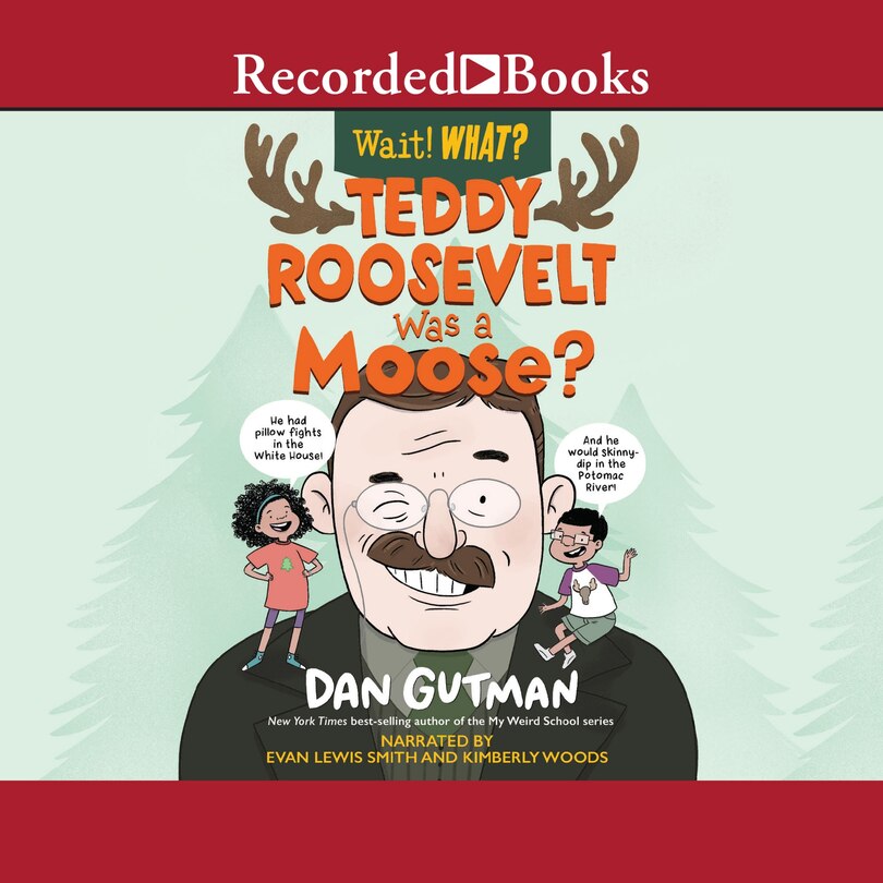 Couverture_Teddy Roosevelt Was a Moose? (Wait! What?) LIB/E