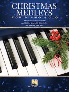 Couverture_Christmas Medleys For Piano Solo: 10 Imaginative Medleys Arranged By Jason Lyle Black, the Backwards Piano Man
