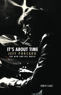 Front cover_It's About Time: Jeff Porcaro - The Man and His Music by Robyn Flans