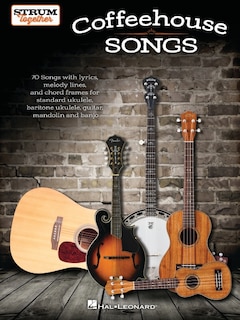 Front cover_Coffeehouse Songs - Strum Together Songbook For Standard Ukulele, Baritone Ukulele, Guitar, Mandolin, And Banjo