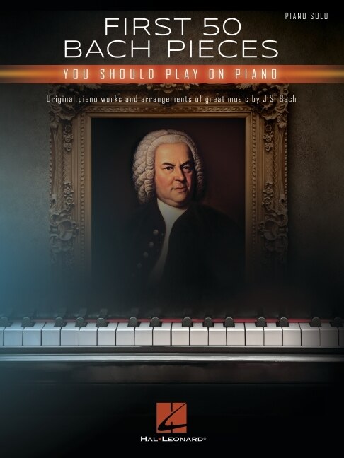 Front cover_First 50 Bach Pieces You Should Play On The Piano