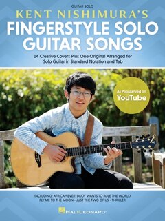 Front cover_Kent Nishimura's Fingerstyle Solo Guitar Songs: 15 Songs Arranged For Solo Guitar In Standard Notation And Tablature