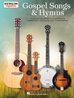 Front cover_Gospel Songs & Hymns - Strum Together: 70 Songs With Lyrics, Melody Lines, And Chord Frames For Standard Ukulele, Baritone Ukulele, Guitar, Mandolin, And Banjo