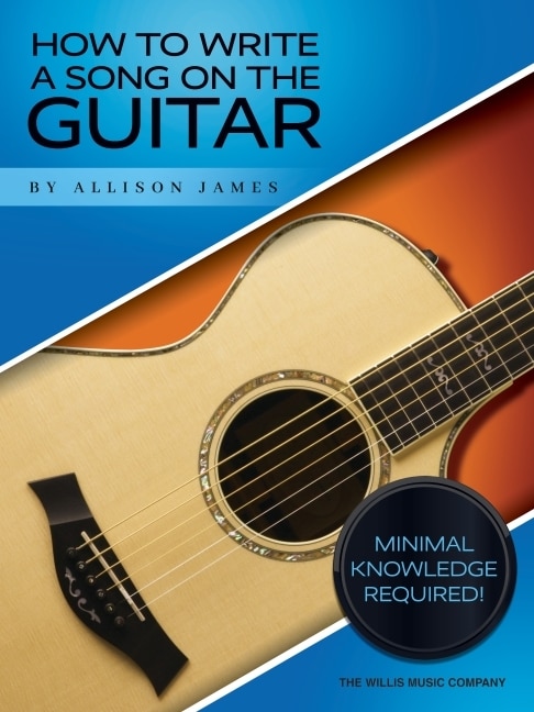 How To Write A Song On The Guitar - Minimal Knowledge Required! By Allison James