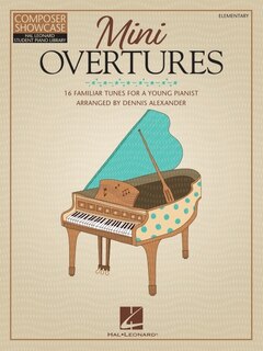 Mini Overtures: 16 Familiar Tunes for the Young Pianist Arranged by Dennis Alexander