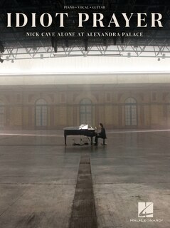 Front cover_Nick Cave - Idiot Prayer: Nick Cave Alone At Alexandra Palace Piano/vocal/guitar Songbook