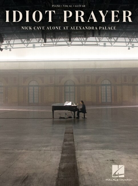 Front cover_Nick Cave - Idiot Prayer: Nick Cave Alone At Alexandra Palace Piano/vocal/guitar Songbook