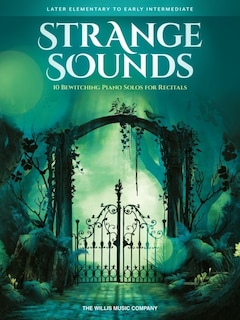 Front cover_Strange Sounds: 10 Bewitching Piano Solos for Recitals - Later Elementary to Early Intermediate Level