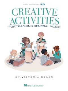 Creative Activities for Teaching General Music: Book by Victoria Boler with Video and Audio Included