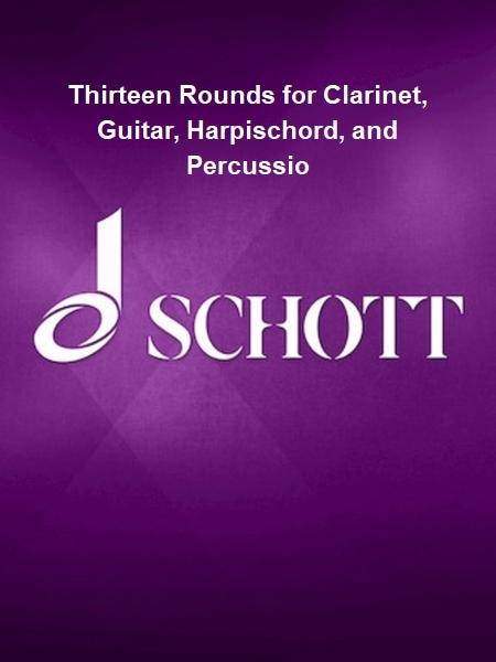 Thirteen Rounds for Clarinet, Guitar, Harpischord, and Percussion Score and Parts