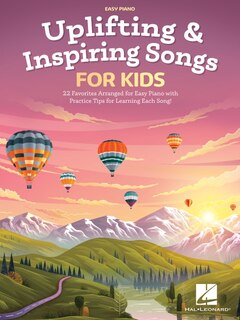 Couverture_Uplifting & Inspiring Songs for Kids: 22 Favorites Arranged for Easy Piano with Practice Tips for Learning Each Song