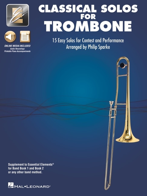 Essential Elements Classical Solos for Trombone: 15 Easy Solos for Contest and Peformance with Online Audio & Printable Piano Accompaniments
