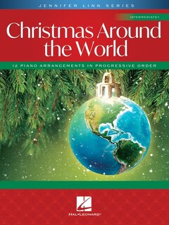 Front cover_Christmas Around the World: 12 Intermediate Piano Solo Arrangements in Progressive Order Jennifer Linn Series