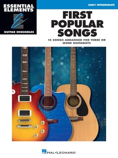 Couverture_First Popular Songs - 15 Songs Arranged for Three or More Guitarists - Essential Elements Guitar Ensembles Series - Early Intermediate Level