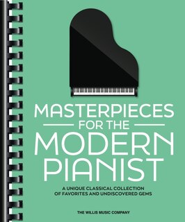 Front cover_Masterpieces for the Modern Pianist: A Unique Classical Piano Collection of Favorites and Undiscovered Gems
