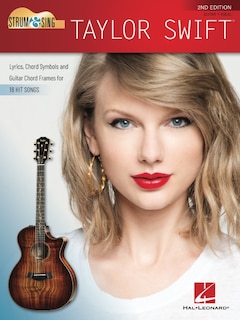 Strum & Sing Taylor Swift - 2nd Edition: Lyrics, Chord Symbols and Guitar Chord Frames for 18 Hit S ongs