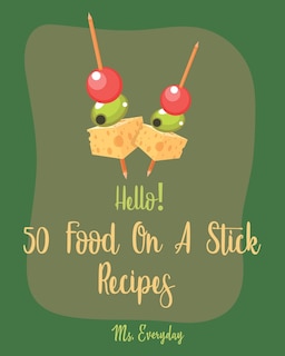 Front cover_Hello! 50 Food On A Stick Recipes