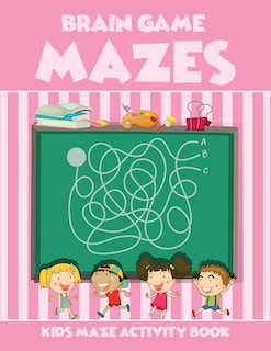 Front cover_Brain Game Mazes Kids Maze Activity Book