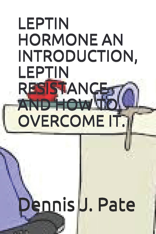 Front cover_Leptin Hormone an Introduction, Leptin Resistance and How to Overcome It.