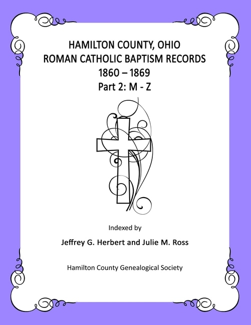 Hamilton County, Ohio Roman Catholic Baptism Records - 1860 - 1869: Part 2: M - Z