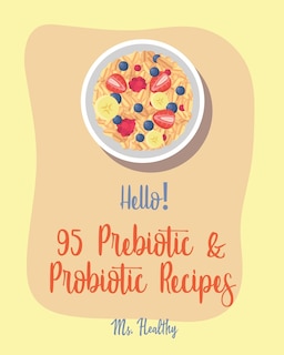 Front cover_Hello! 95 Prebiotic & Probiotic Recipes
