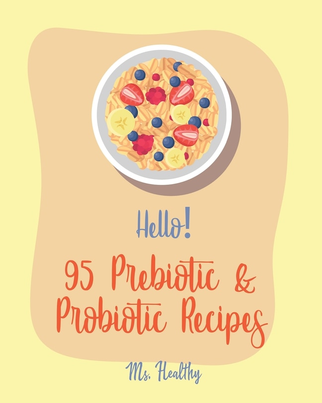 Front cover_Hello! 95 Prebiotic & Probiotic Recipes
