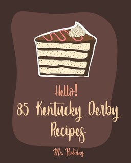 Front cover_Hello! 85 Kentucky Derby Recipes
