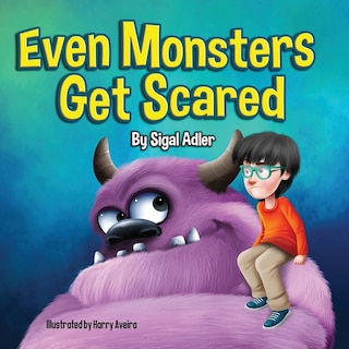 Even Monsters Get Scared: Help Kids Overcome their Fears.