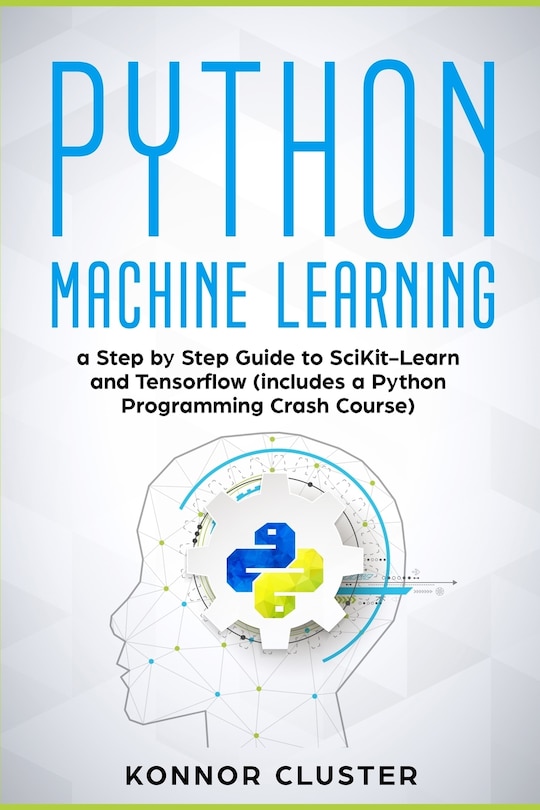 Python Machine Learning: A Step-by-step Guide To Scikit-learn And ...