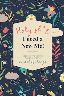 Front cover_Holy Sh*t I Need a New Me