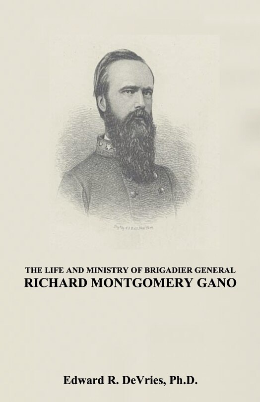 Front cover_The Life and Ministry of Brigadier General Richard Montgomery Gano