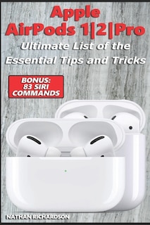 Apple Airpods 1/2/pro - Ultimate List Of The Essential Tips And Tricks (bonus: 83 Siri Commands)