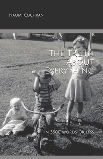 Front cover_The Truth About Everything -- in 3500 Words or Less