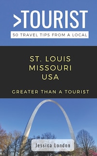 Front cover_Greater Than a Tourist- St. Louis Missouri USA