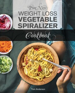 Front cover_The New Weight Loss Vegetable Spiralizer Cookbook
