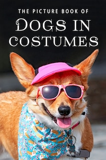 The Picture Book of Dogs in Costumes: A Gift Book for Alzheimer's Patients and Seniors with Dementia