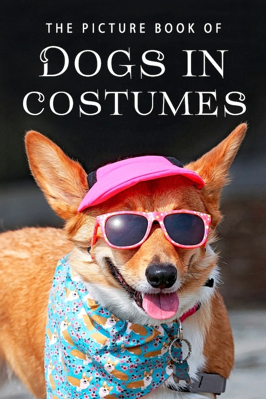 The Picture Book of Dogs in Costumes: A Gift Book for Alzheimer's Patients and Seniors with Dementia