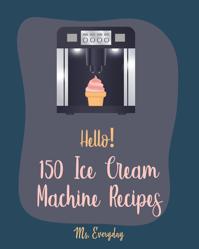 Front cover_Hello! 150 Ice Cream Machine Recipes