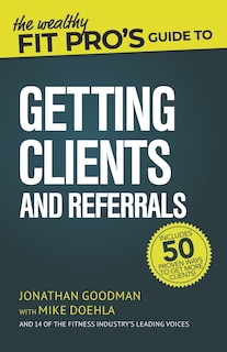 Couverture_The Wealthy Fit Pro's Guide to Getting Clients and Referrals