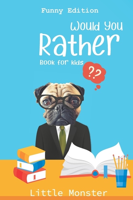 Would you rather book for kids: Would you rather game book: Funny Edition - A Fun Family Activity Book for Boys and Girls Ages 6, 7, 8, 9, 10, 11, and 12 Years Old - Best game for family time