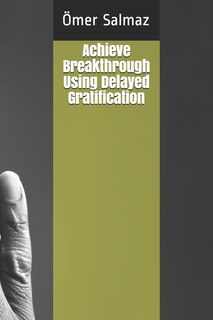 Couverture_Achieve Breakthrough Using Delayed Gratification