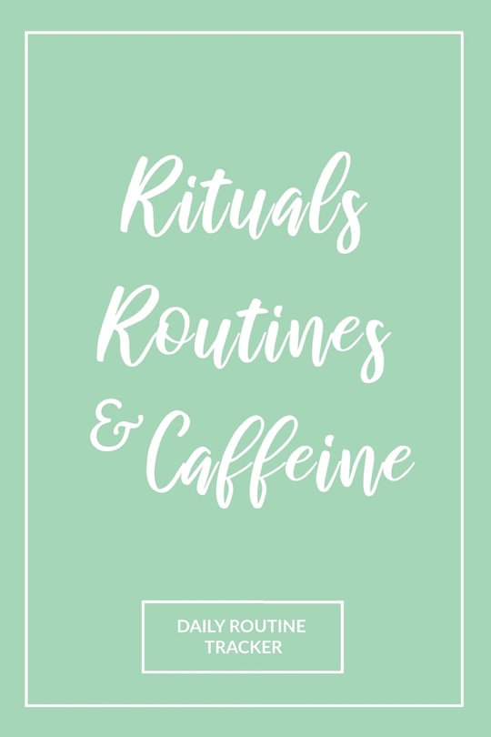 Front cover_Rituals, Routines, and Caffeine