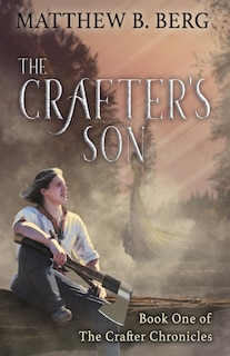 The Crafter's Son: Book One of the Exciting New Coming of Age Epic Fantasy Series, The Crafter Chronicles