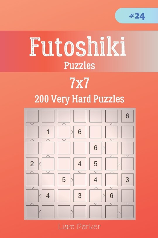 Couverture_Futoshiki Puzzles - 200 Very Hard Puzzles 7x7 vol.24