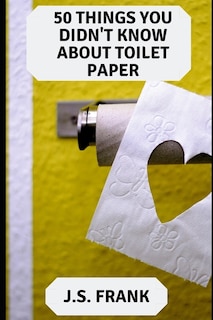 Front cover_50 Things You Didn't Know About Toilet Paper