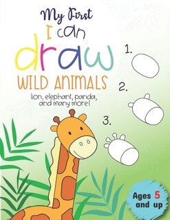 Couverture_My First I can draw Wild Animals lion, elephant, panda, and many more Ages 5 and up